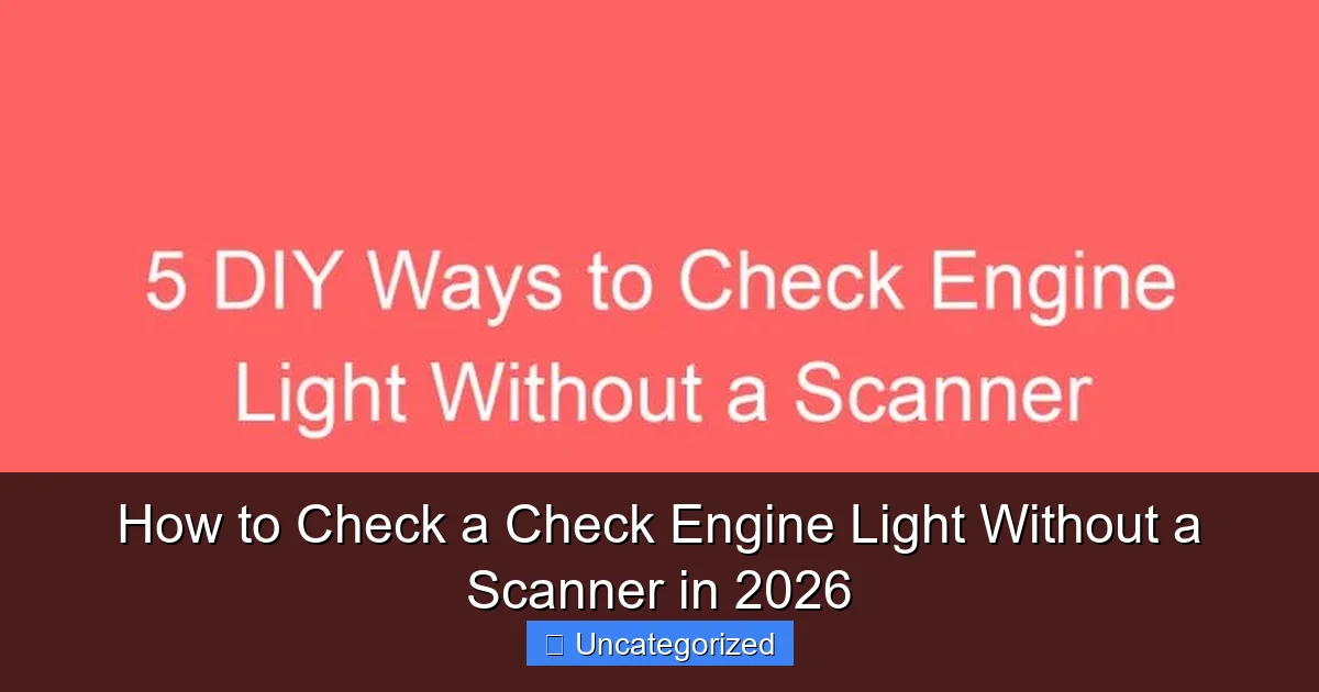 How to Check a Check Engine Light Without a Scanner in 2026