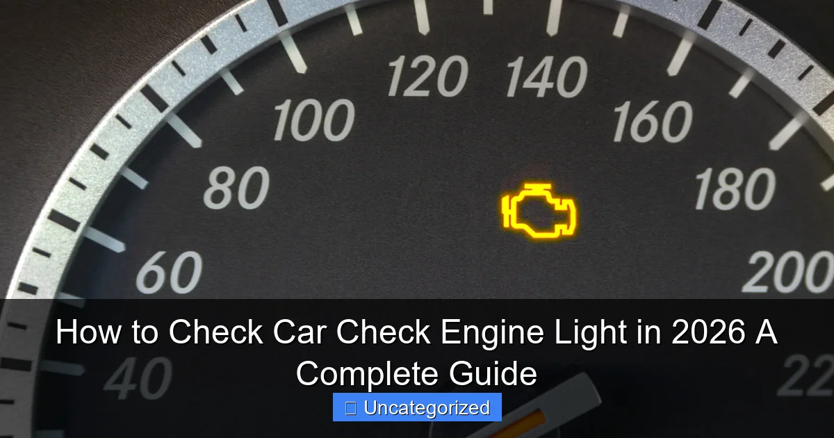 How to Check Car Check Engine Light in 2026 A Complete Guide