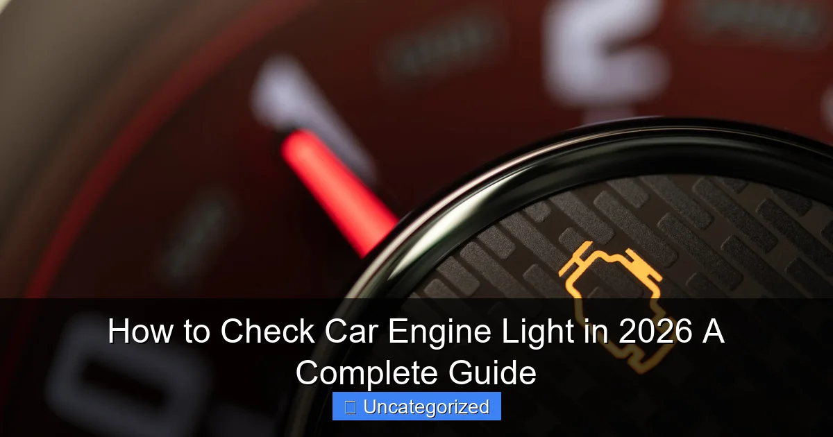 How to Check Car Engine Light in 2026 A Complete Guide