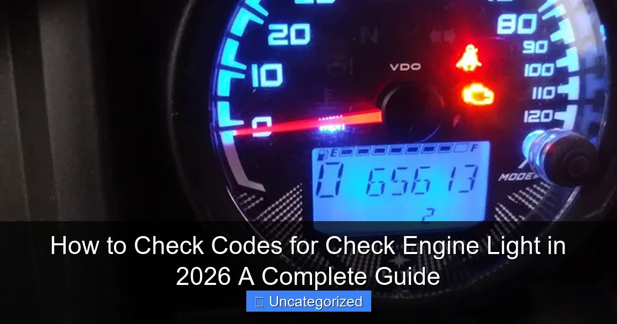 How to Check Codes for Check Engine Light in 2026 A Complete Guide