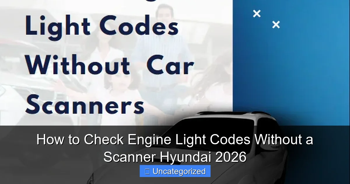 How to Check Engine Light Codes Without a Scanner Hyundai 2026