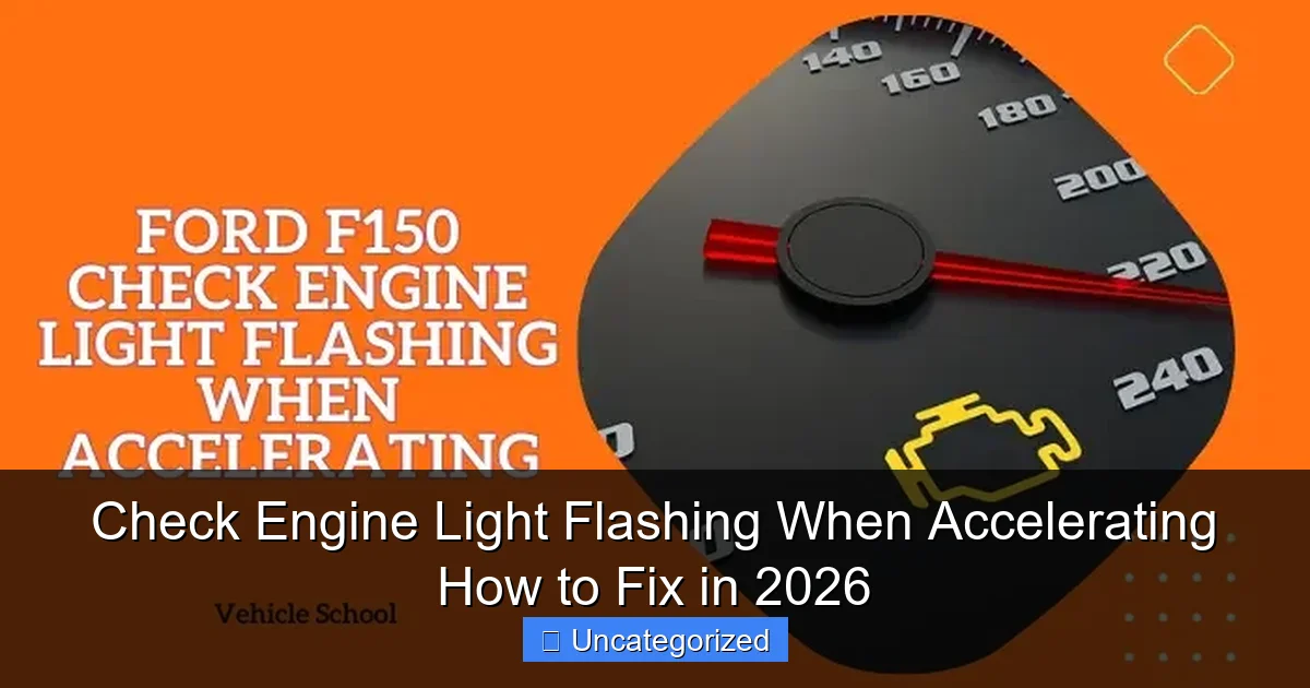 Check Engine Light Flashing When Accelerating How to Fix in 2026