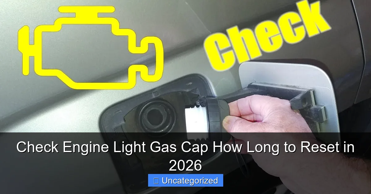 Check Engine Light Gas Cap How Long to Reset in 2026