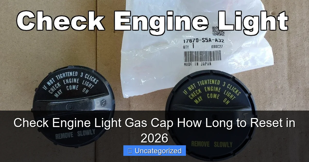 Check Engine Light Gas Cap How Long to Reset in 2026