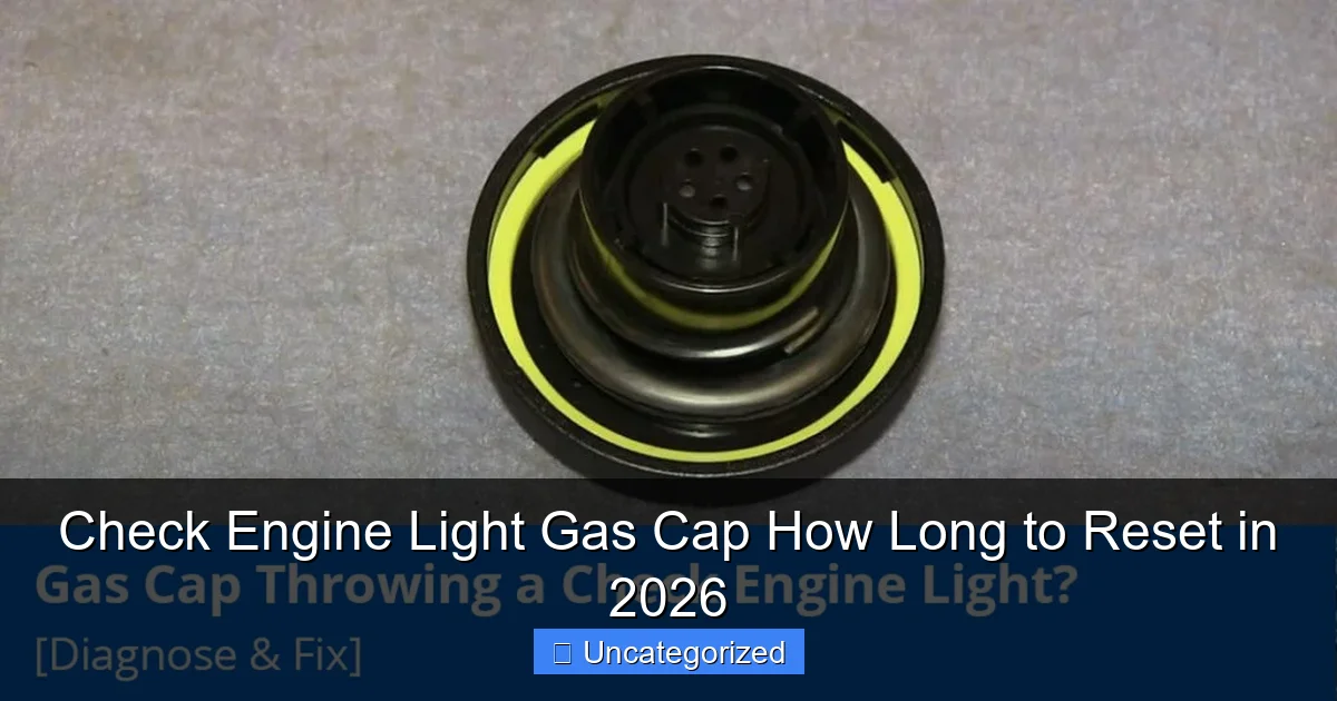 Check Engine Light Gas Cap How Long to Reset in 2026