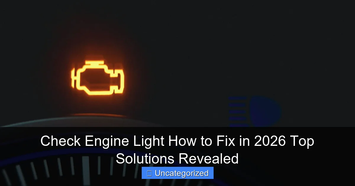 Check Engine Light How to Fix in 2026 Top Solutions Revealed