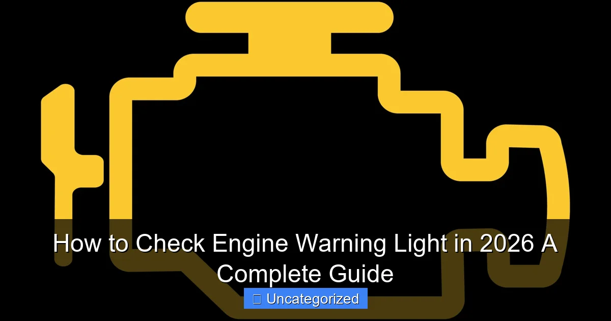 How to Check Engine Warning Light in 2026 A Complete Guide