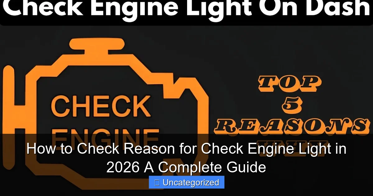 How to Check Reason for Check Engine Light in 2026 A Complete Guide