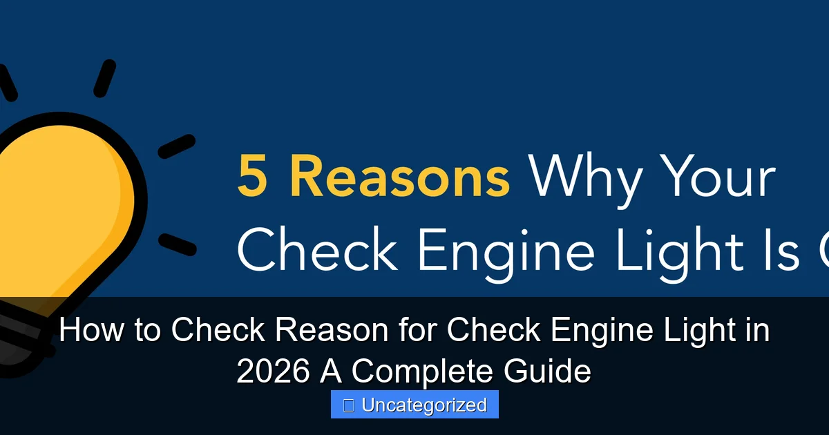 How to Check Reason for Check Engine Light in 2026 A Complete Guide