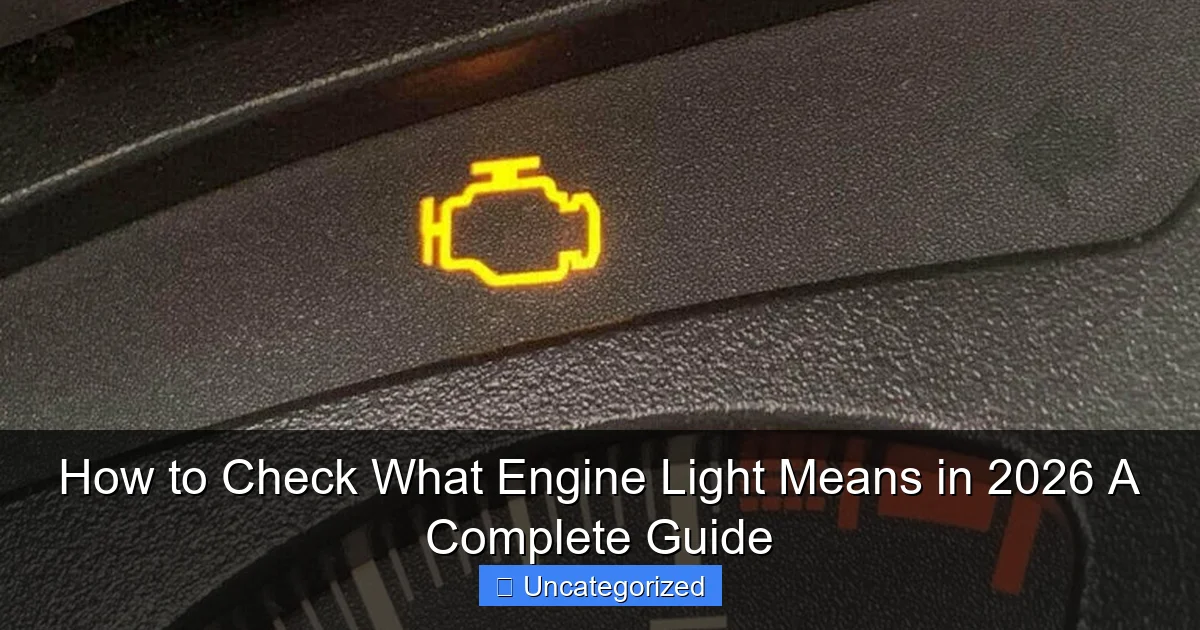 How to Check What Engine Light Means in 2026 A Complete Guide
