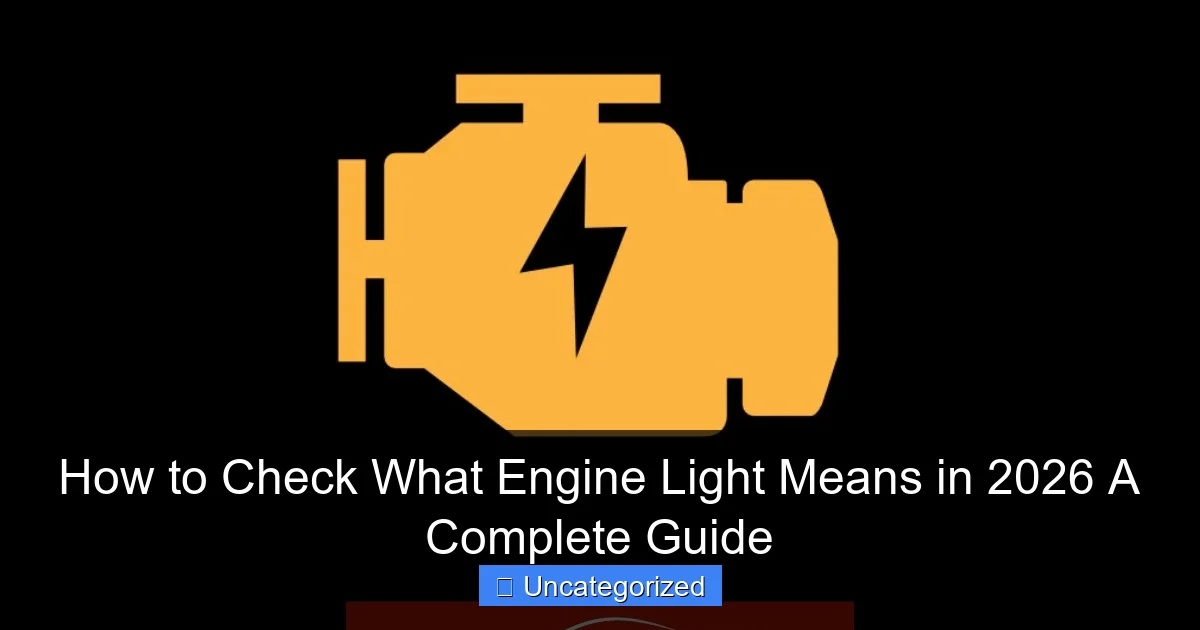 How to Check What Engine Light Means in 2026 A Complete Guide