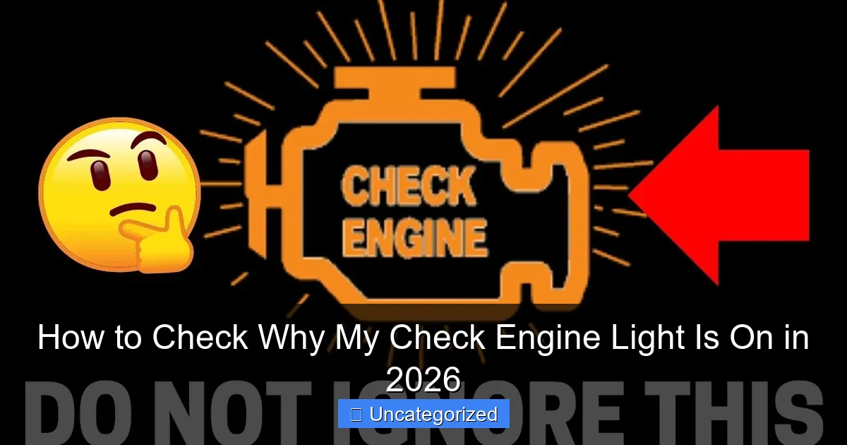 How to Check Why My Check Engine Light Is On in 2026
