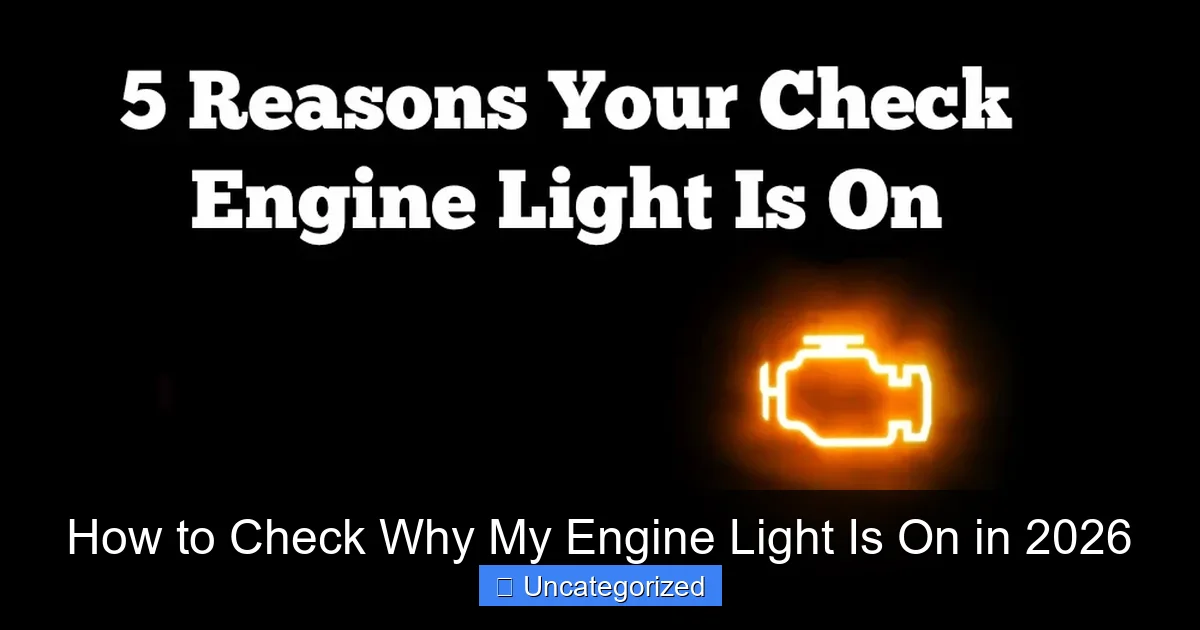 How to Check Why My Engine Light Is On in 2026