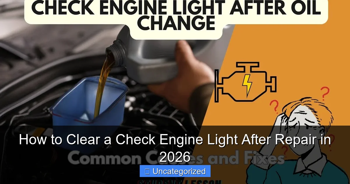 How to Clear a Check Engine Light After Repair in 2026