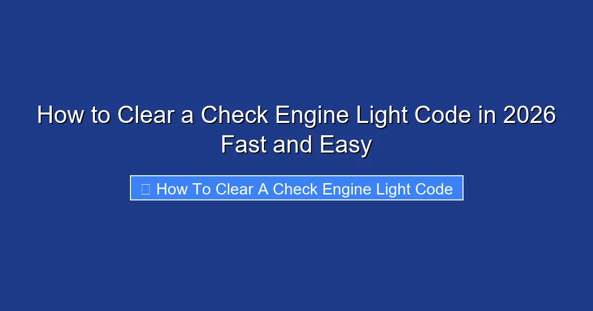 How to Clear a Check Engine Light Code in 2026 Fast and Easy