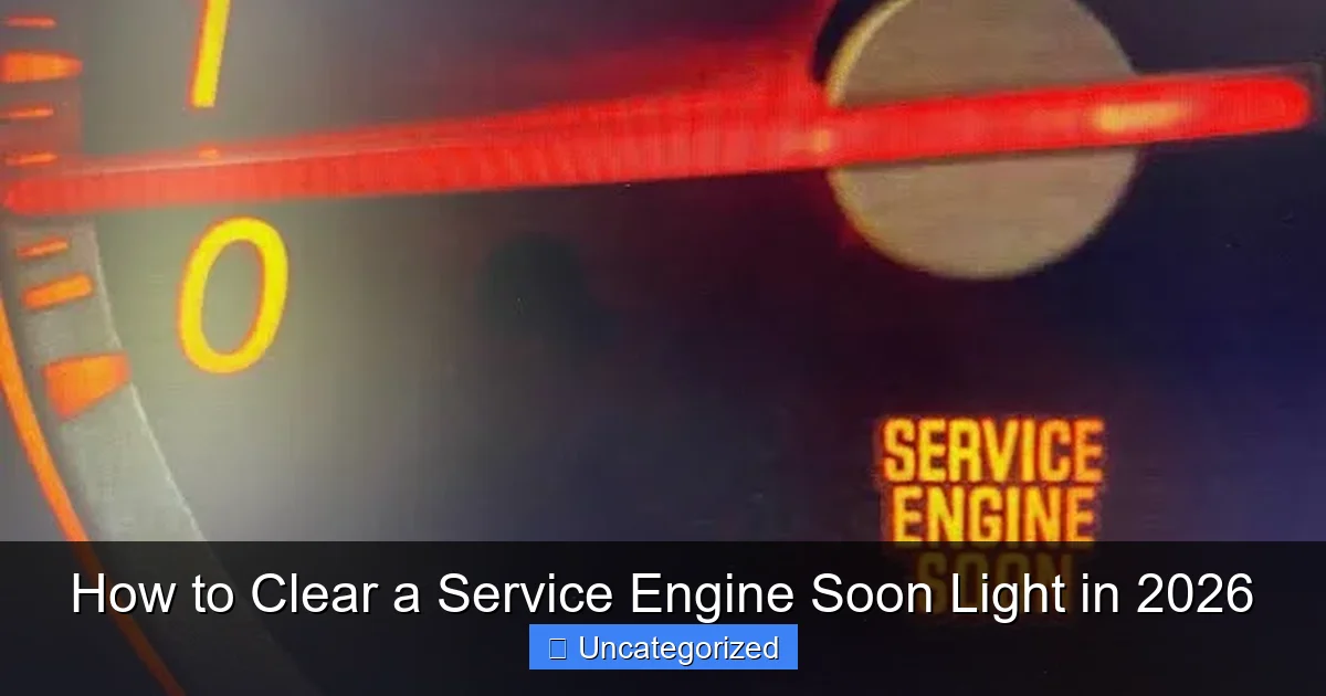 How to Clear a Service Engine Soon Light in 2026