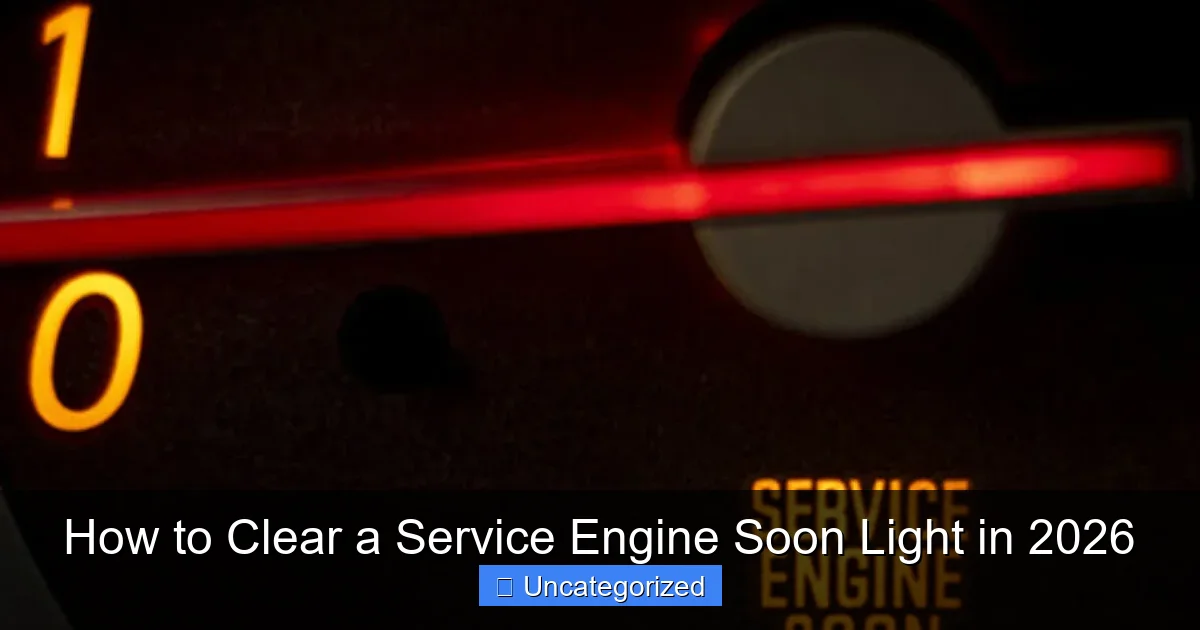 How to Clear a Service Engine Soon Light in 2026