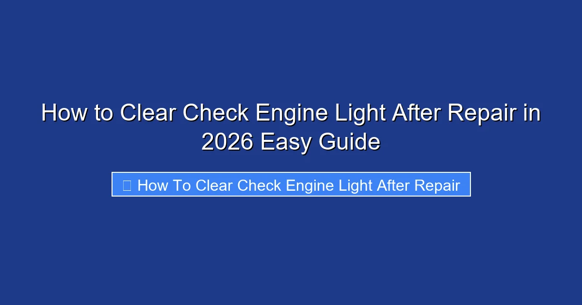 How to Clear Check Engine Light After Repair in 2026 Easy Guide