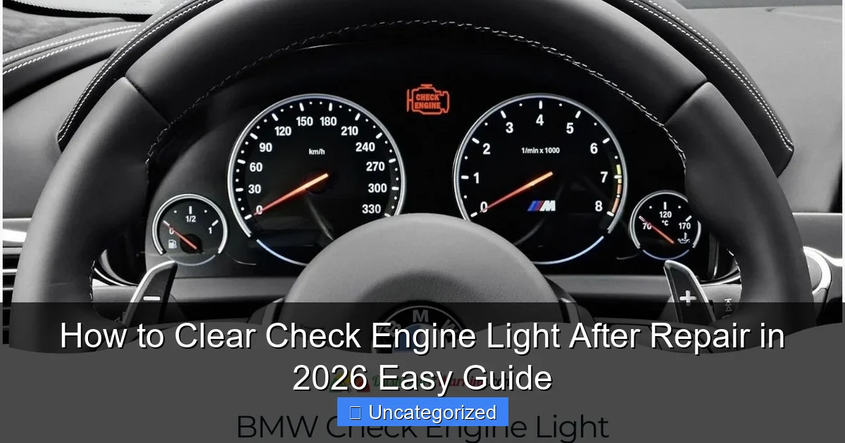 How to Clear Check Engine Light After Repair in 2026 Easy Guide