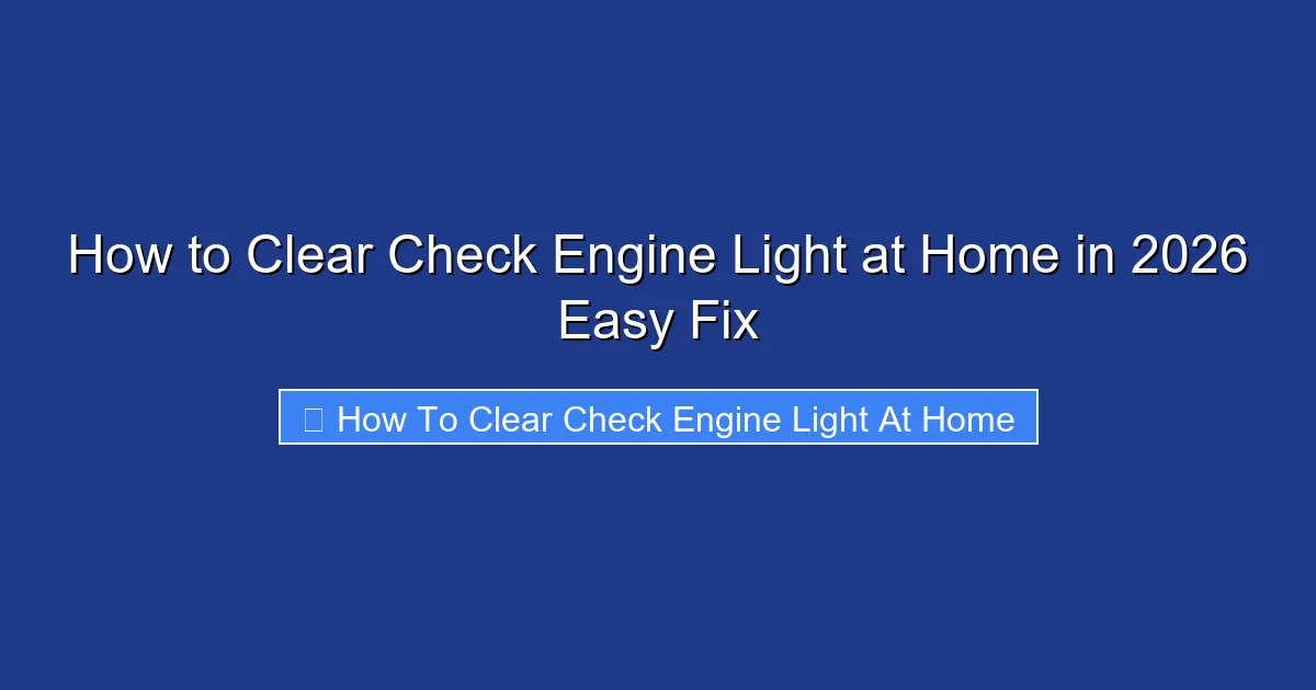 How to Clear Check Engine Light at Home in 2026 Easy Fix