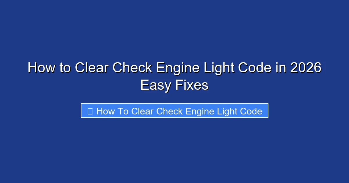 How to Clear Check Engine Light Code in 2026 Easy Fixes