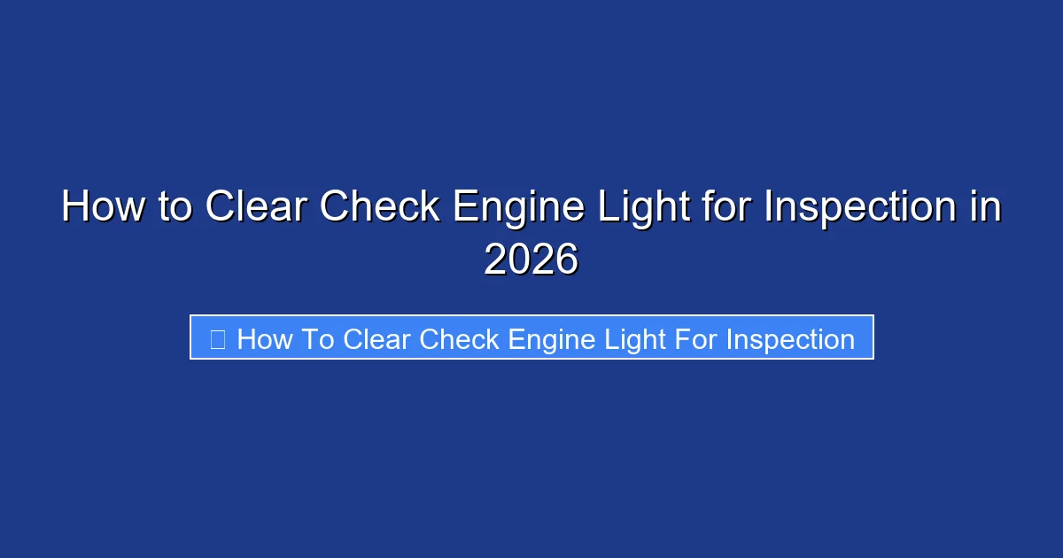 How to Clear Check Engine Light for Inspection in 2026