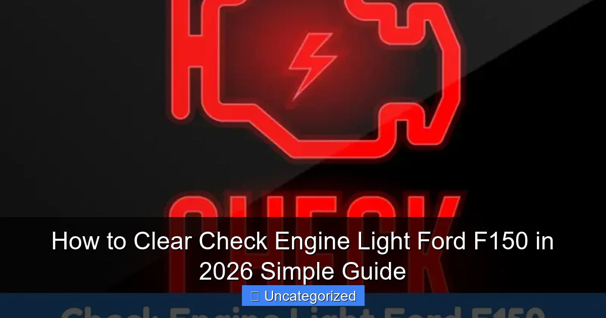 How to Clear Check Engine Light Ford F150 in 2026 Simple Guide