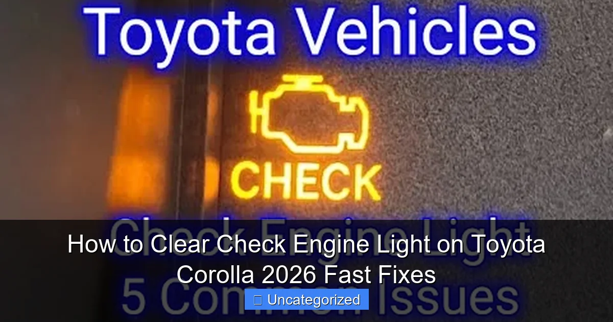 How to Clear Check Engine Light on Toyota Corolla 2026 Fast Fixes
