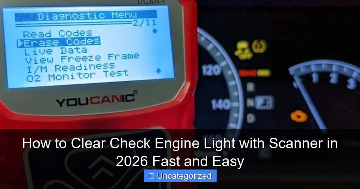 How to Clear Check Engine Light with Scanner in 2026 Fast and Easy