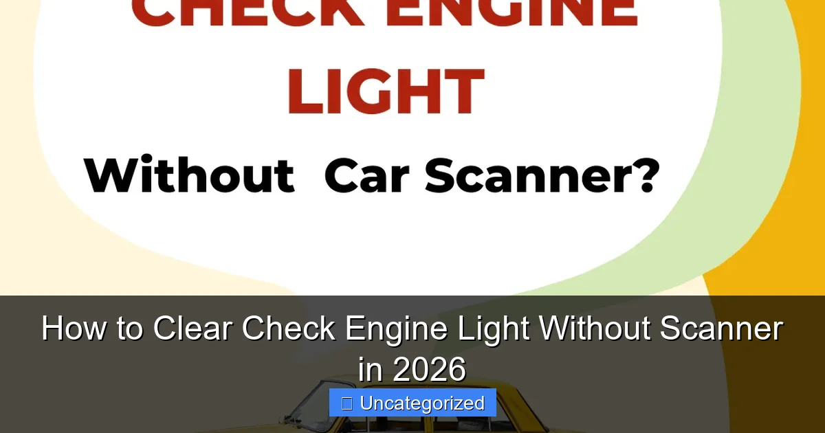 How to Clear Check Engine Light Without Scanner in 2026