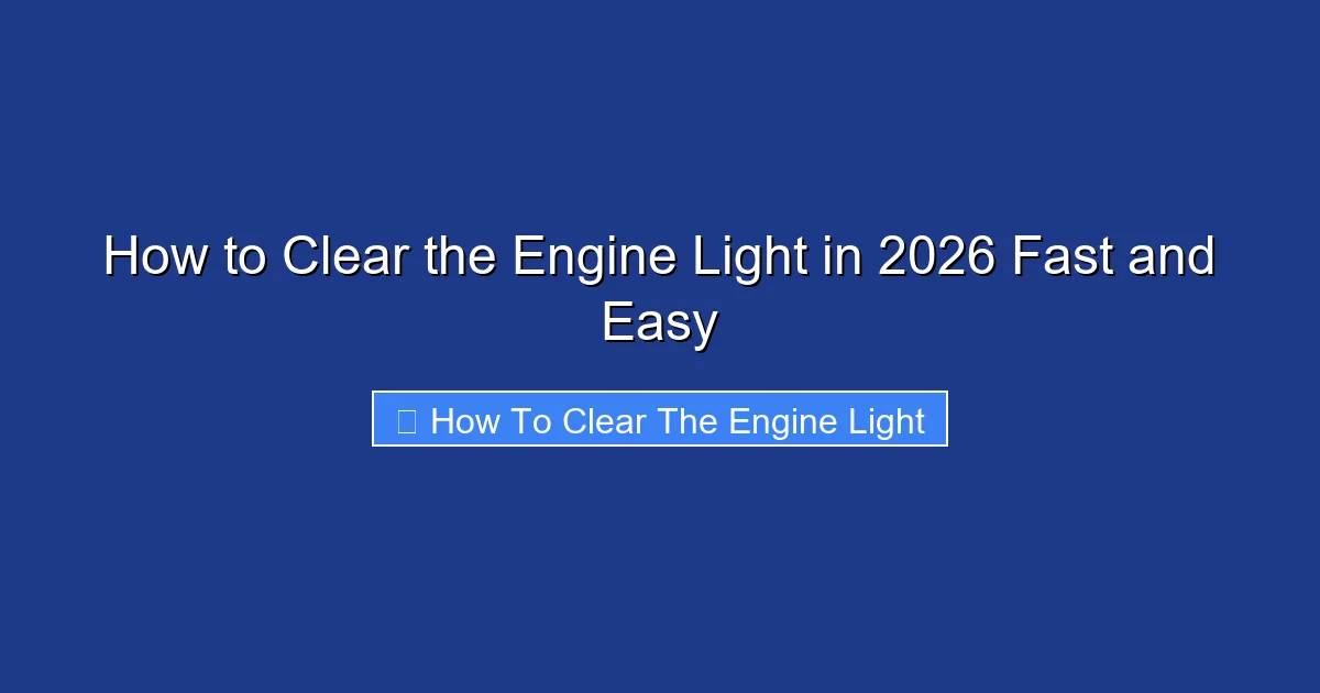 How to Clear the Engine Light in 2026 Fast and Easy