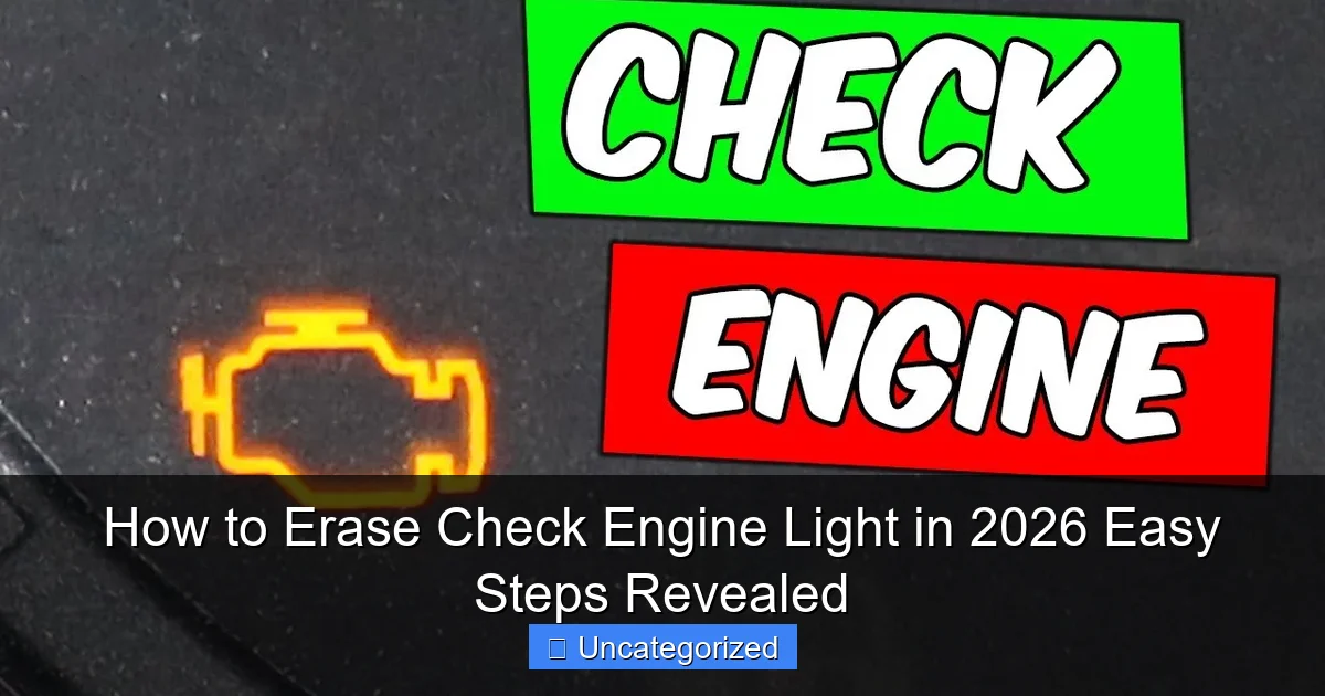 How to Erase Check Engine Light in 2026 Easy Steps Revealed