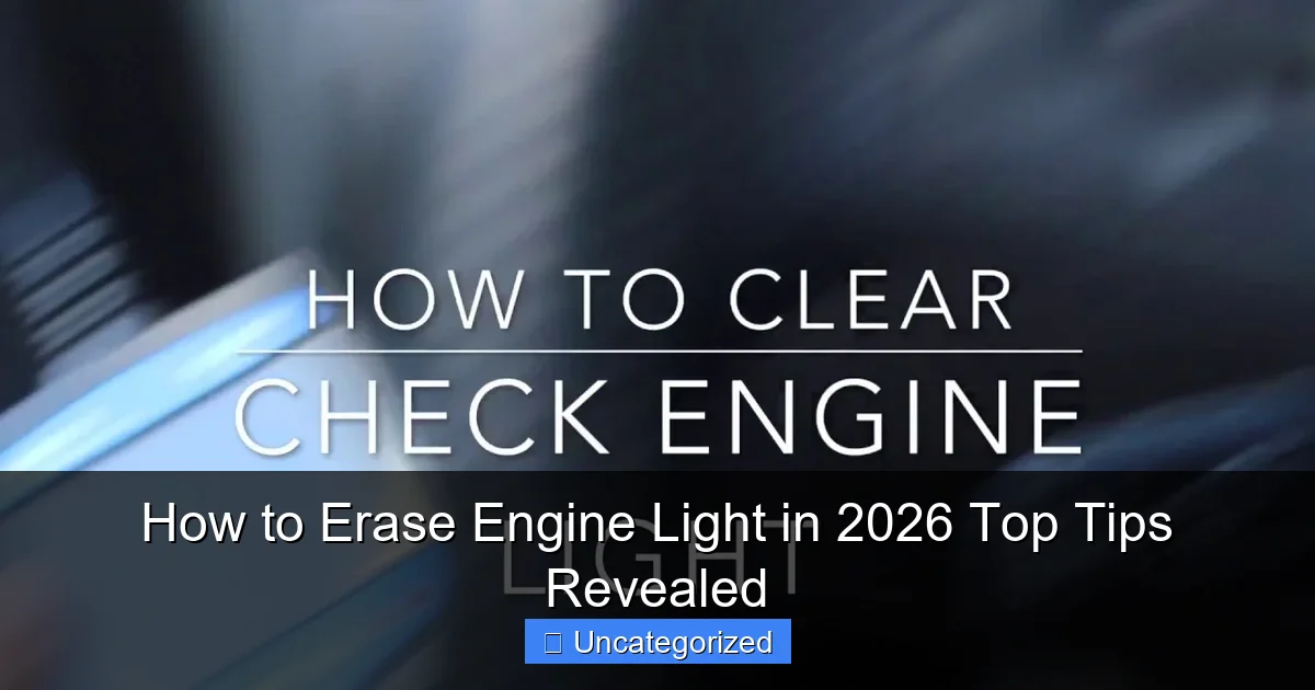 How to Erase Engine Light in 2026 Top Tips Revealed