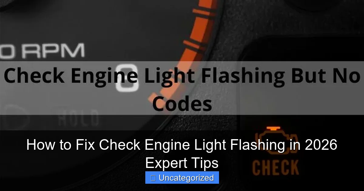 How to Fix Check Engine Light Flashing in 2026 Expert Tips