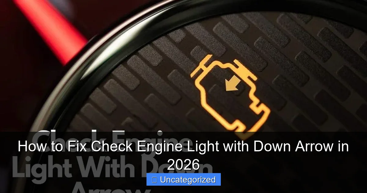How to Fix Check Engine Light with Down Arrow in 2026