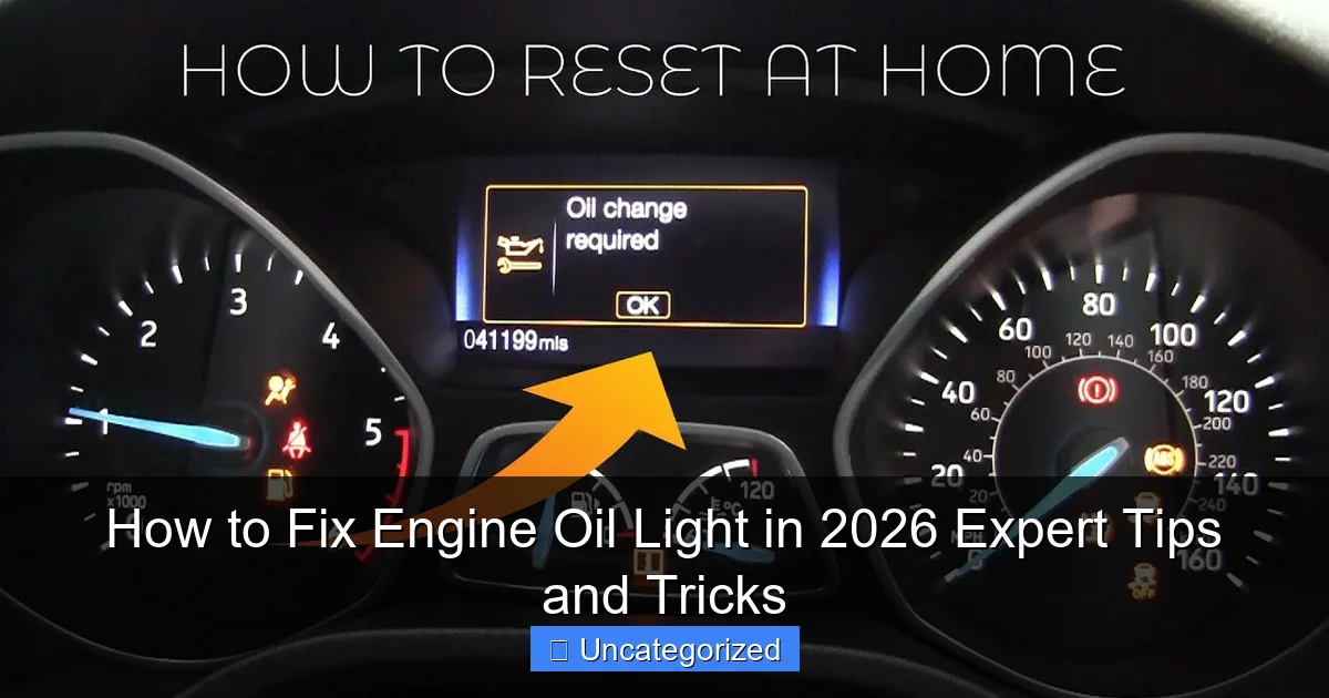 How to Fix Engine Oil Light in 2026 Expert Tips and Tricks