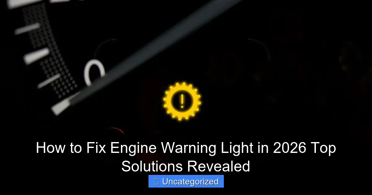 How to Fix Engine Warning Light in 2026 Top Solutions Revealed