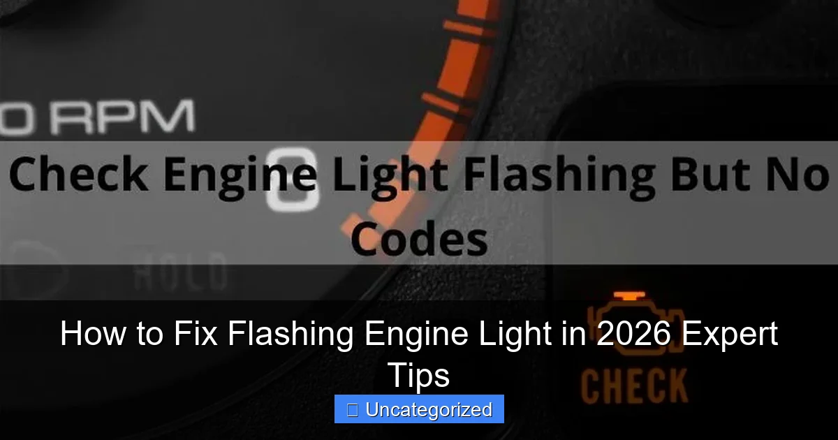 How to Fix Flashing Engine Light in 2026 Expert Tips