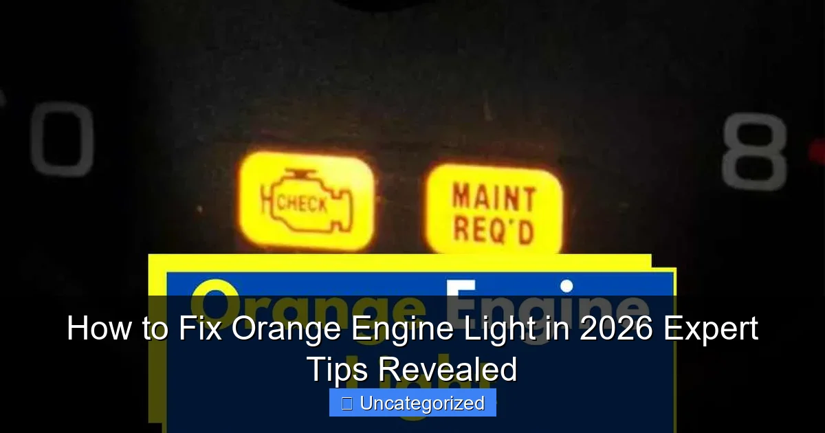 How to Fix Orange Engine Light in 2026 Expert Tips Revealed