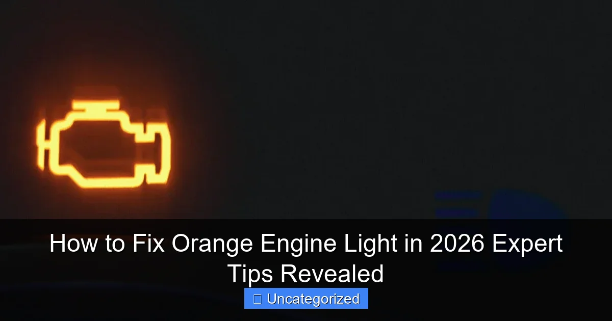 How to Fix Orange Engine Light in 2026 Expert Tips Revealed