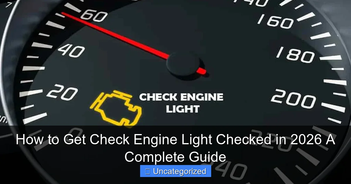How to Get Check Engine Light Checked in 2026 A Complete Guide