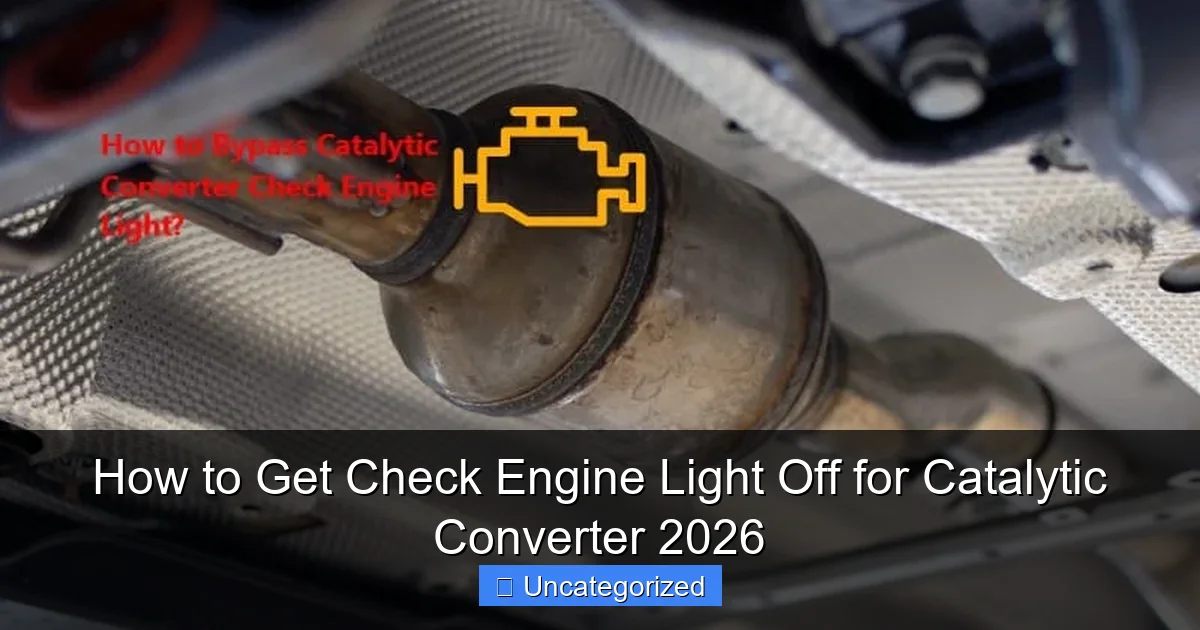 How to Get Check Engine Light Off for Catalytic Converter 2026