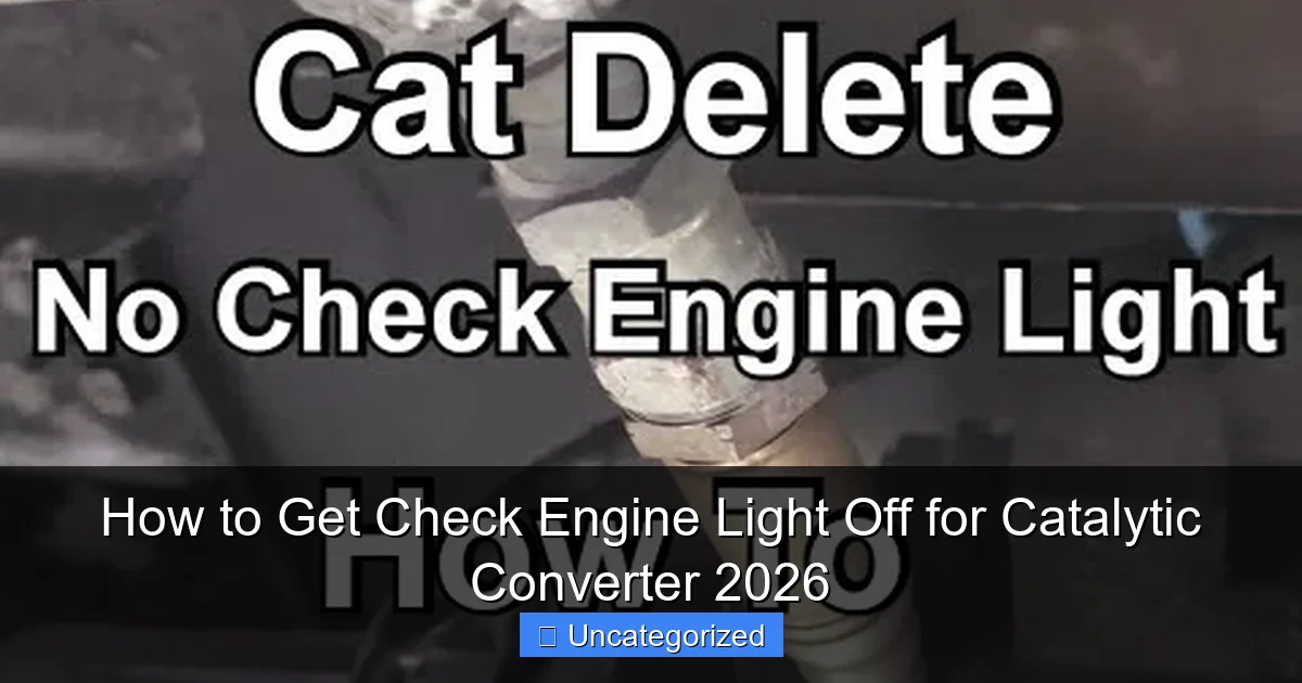 How to Get Check Engine Light Off for Catalytic Converter 2026