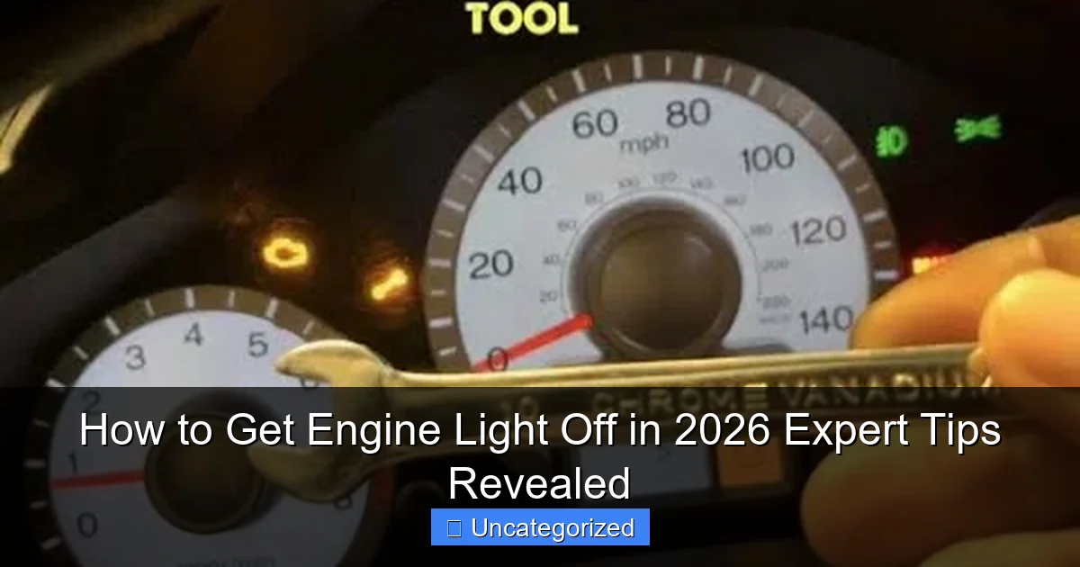 How to Get Engine Light Off in 2026 Expert Tips Revealed