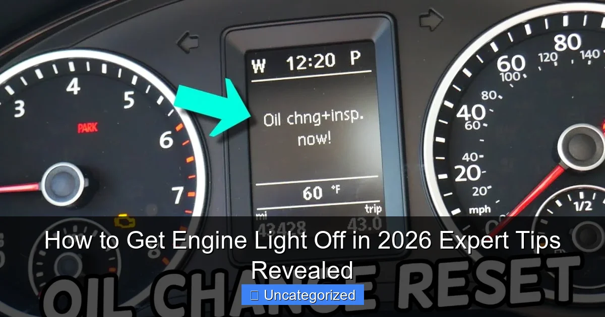 How to Get Engine Light Off in 2026 Expert Tips Revealed