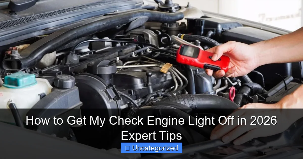 How to Get My Check Engine Light Off in 2026 Expert Tips