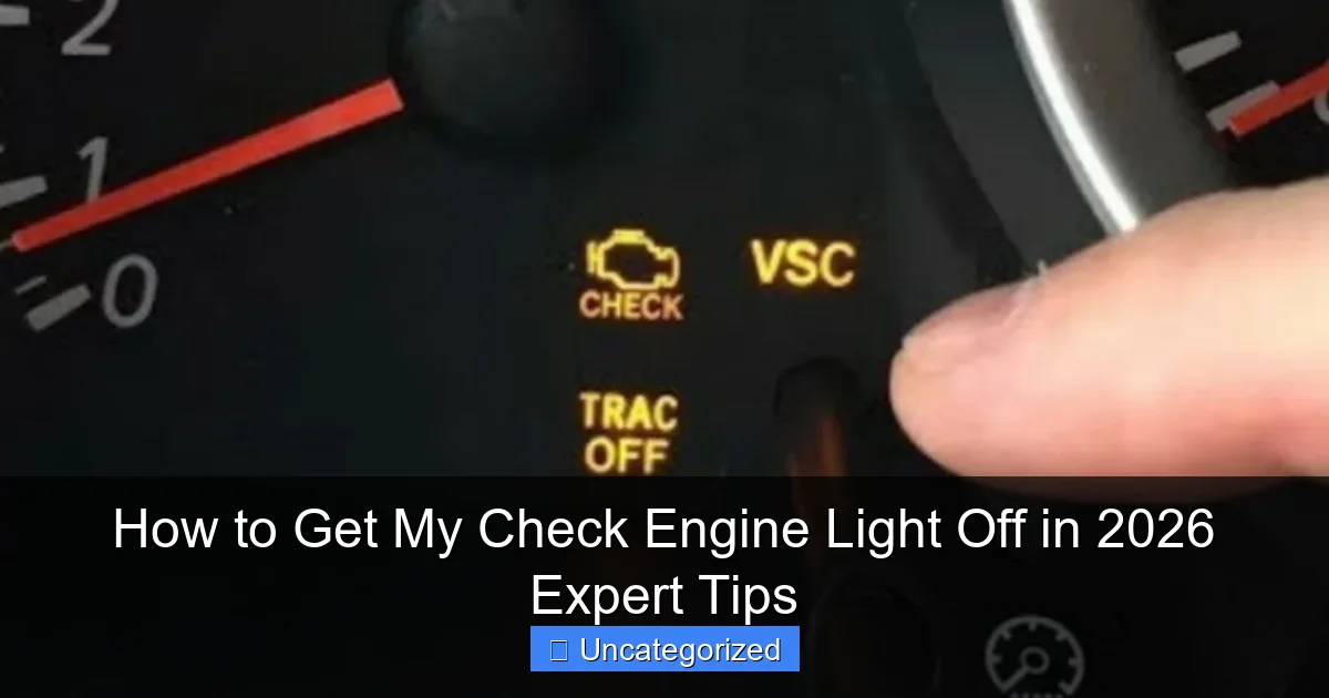 How to Get My Check Engine Light Off in 2026 Expert Tips