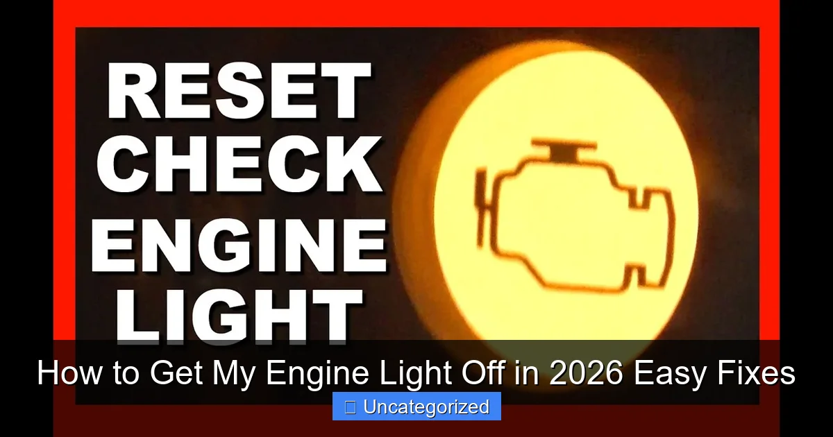 How to Get My Engine Light Off in 2026 Easy Fixes