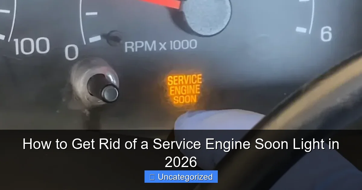 How to Get Rid of a Service Engine Soon Light in 2026