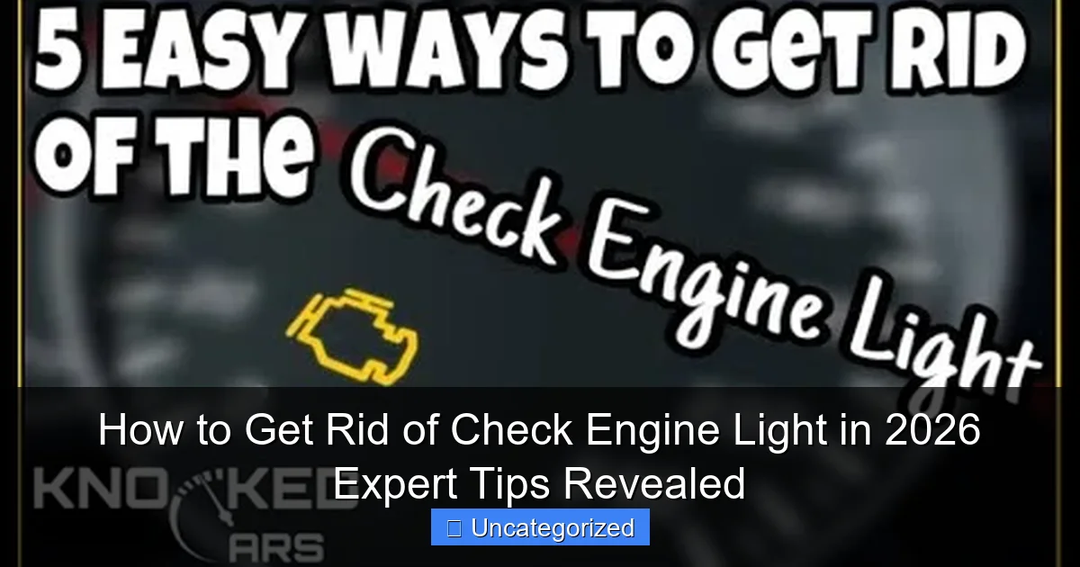 How to Get Rid of Check Engine Light in 2026 Expert Tips Revealed